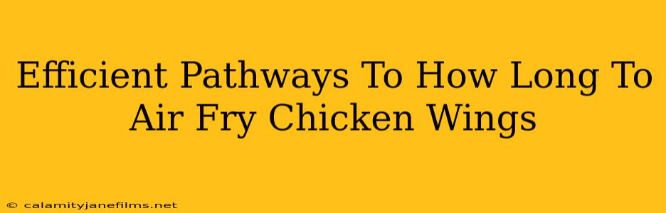 Efficient Pathways To How Long To Air Fry Chicken Wings