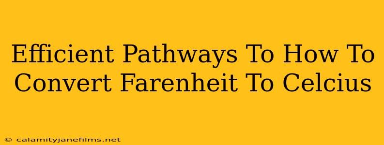 Efficient Pathways To How To Convert Farenheit To Celcius