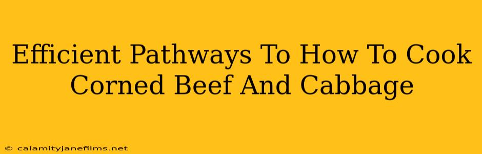 Efficient Pathways To How To Cook Corned Beef And Cabbage