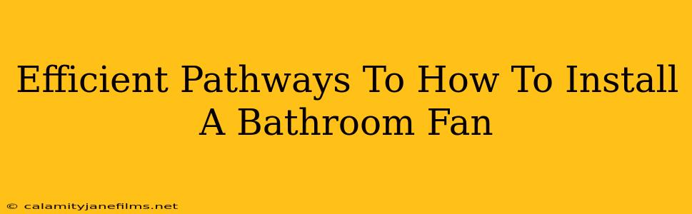 Efficient Pathways To How To Install A Bathroom Fan