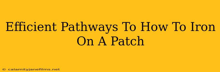 Efficient Pathways To How To Iron On A Patch