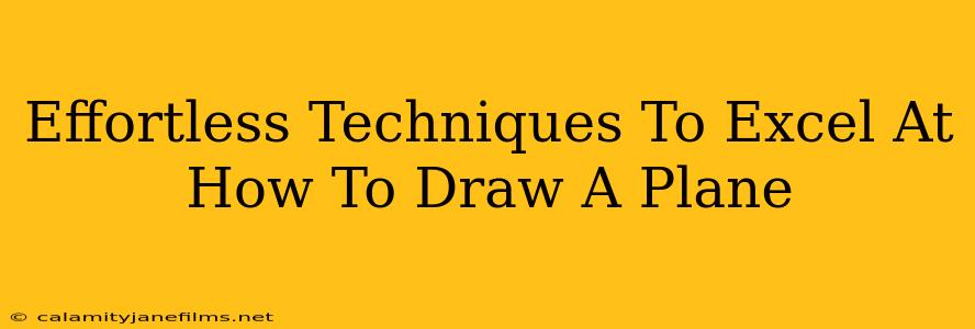 Effortless Techniques To Excel At How To Draw A Plane