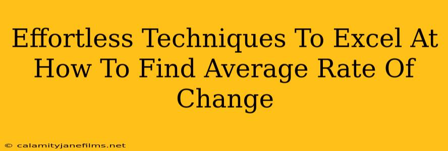 Effortless Techniques To Excel At How To Find Average Rate Of Change