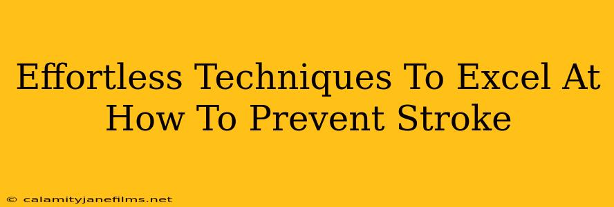 Effortless Techniques To Excel At How To Prevent Stroke