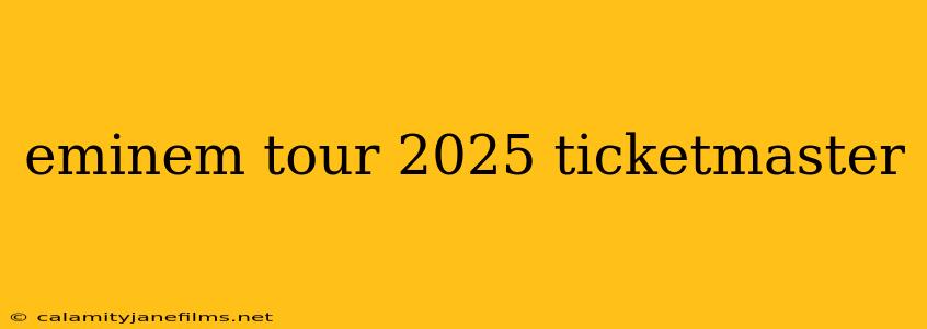 eminem tour 2025 ticketmaster