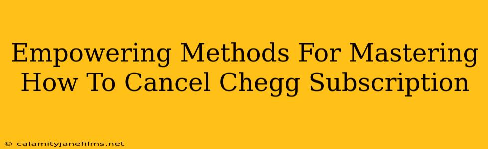 Empowering Methods For Mastering How To Cancel Chegg Subscription