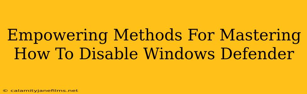 Empowering Methods For Mastering How To Disable Windows Defender