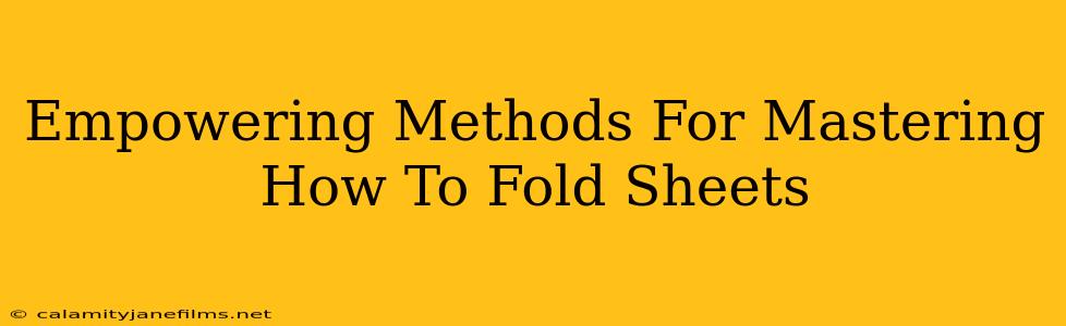 Empowering Methods For Mastering How To Fold Sheets