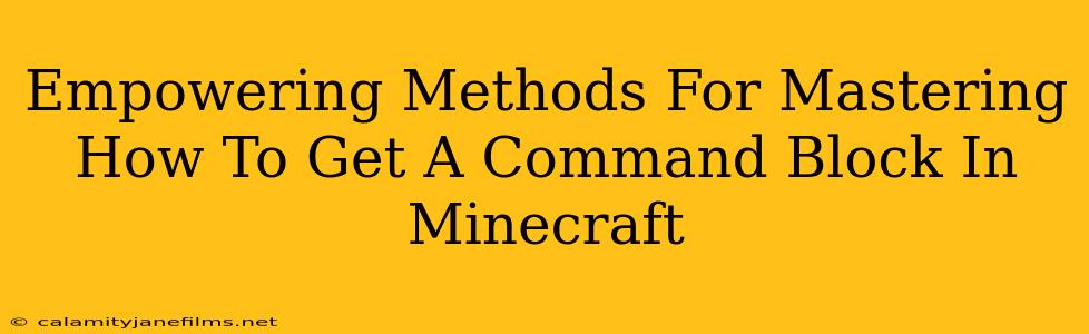 Empowering Methods For Mastering How To Get A Command Block In Minecraft