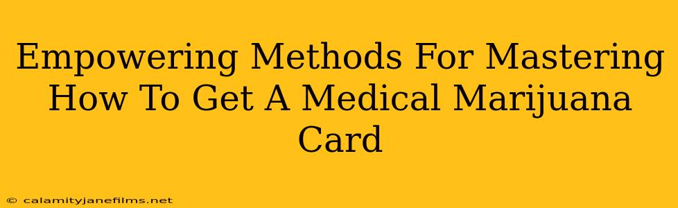 Empowering Methods For Mastering How To Get A Medical Marijuana Card