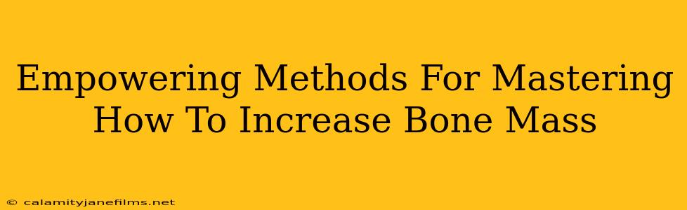 Empowering Methods For Mastering How To Increase Bone Mass