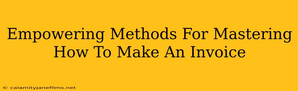 Empowering Methods For Mastering How To Make An Invoice