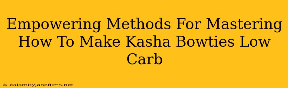 Empowering Methods For Mastering How To Make Kasha Bowties Low Carb