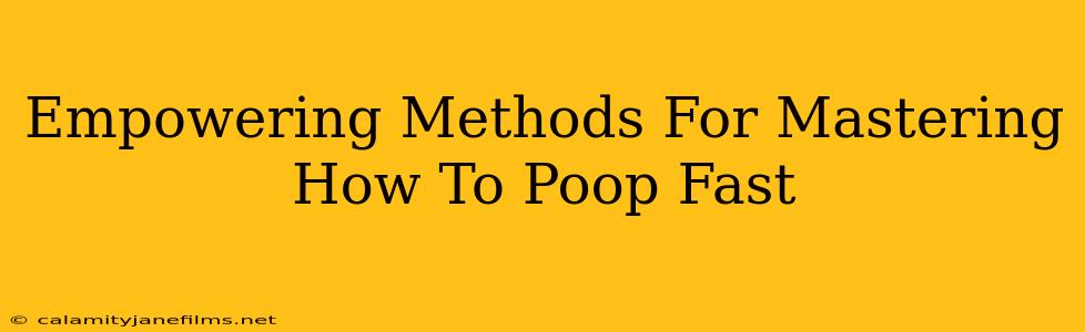 Empowering Methods For Mastering How To Poop Fast