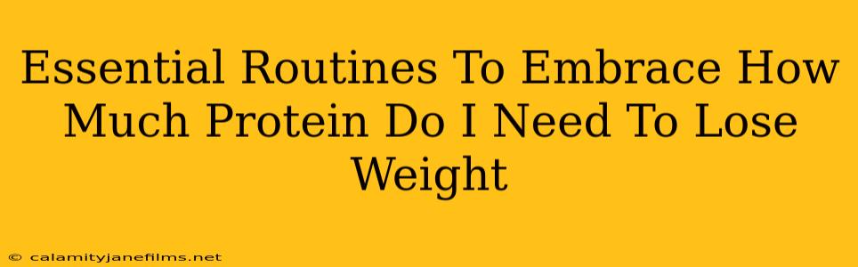 Essential Routines To Embrace How Much Protein Do I Need To Lose Weight