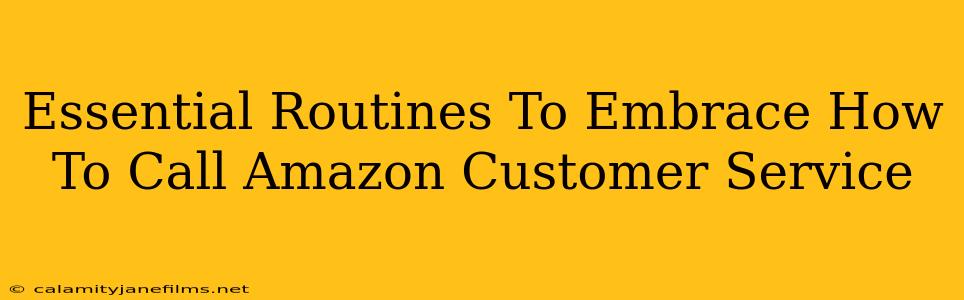 Essential Routines To Embrace How To Call Amazon Customer Service