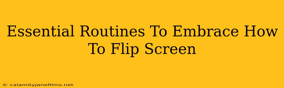 Essential Routines To Embrace How To Flip Screen