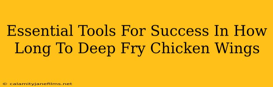 Essential Tools For Success In How Long To Deep Fry Chicken Wings