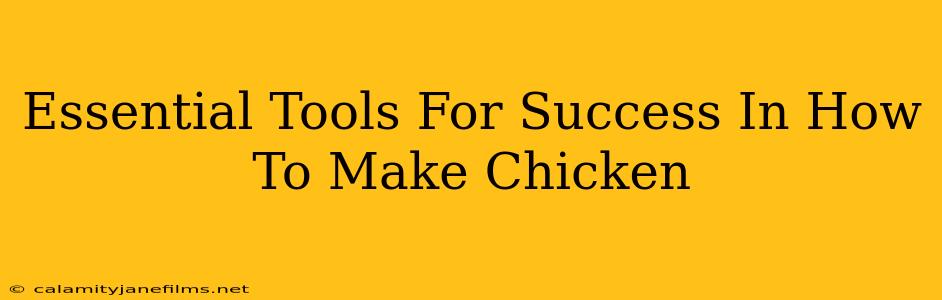 Essential Tools For Success In How To Make Chicken