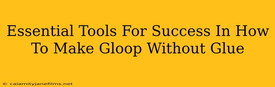 Essential Tools For Success In How To Make Gloop Without Glue