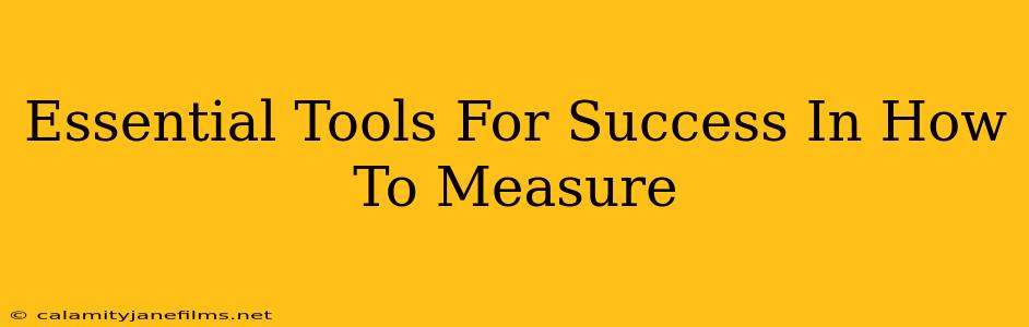 Essential Tools For Success In How To Measure