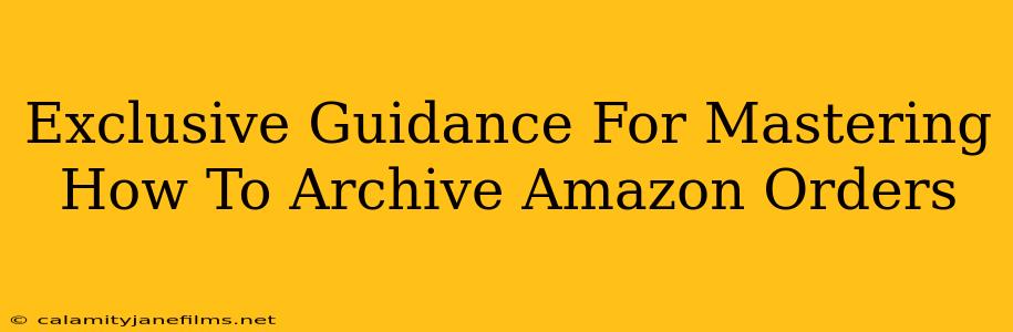 Exclusive Guidance For Mastering How To Archive Amazon Orders