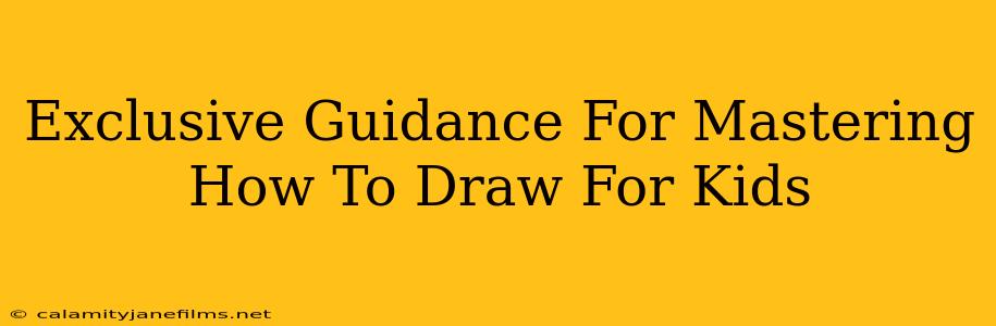 Exclusive Guidance For Mastering How To Draw For Kids