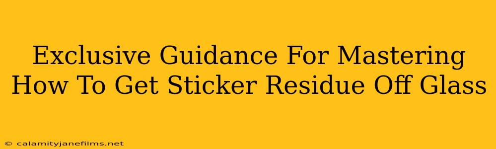 Exclusive Guidance For Mastering How To Get Sticker Residue Off Glass