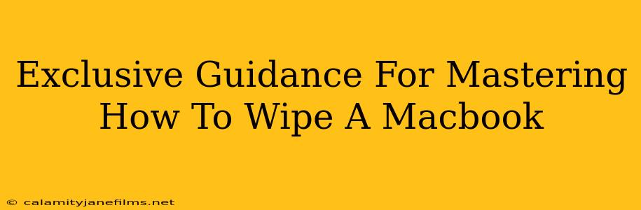 Exclusive Guidance For Mastering How To Wipe A Macbook