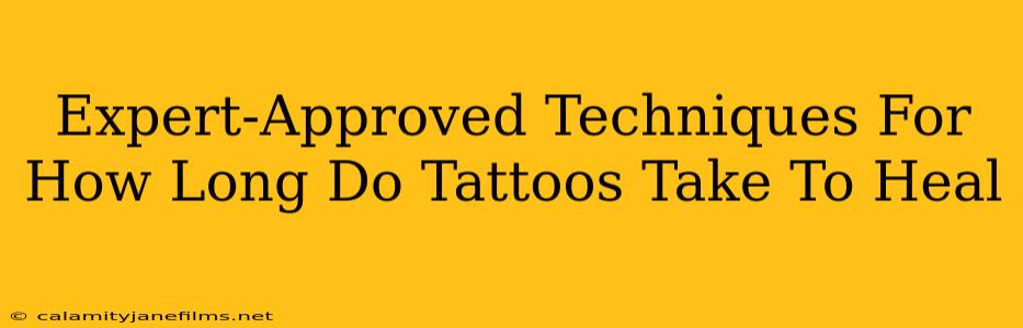 Expert-Approved Techniques For How Long Do Tattoos Take To Heal