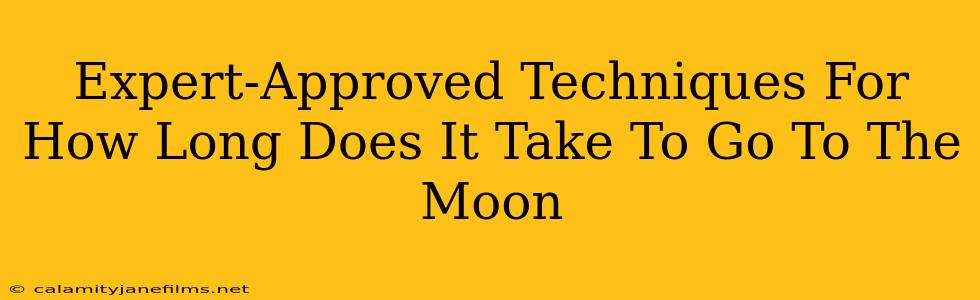 Expert-Approved Techniques For How Long Does It Take To Go To The Moon