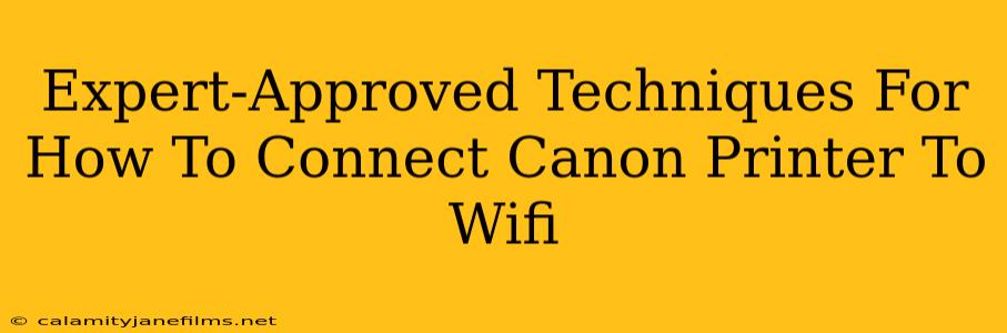 Expert-Approved Techniques For How To Connect Canon Printer To Wifi