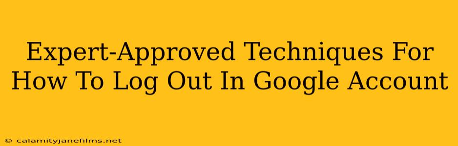 Expert-Approved Techniques For How To Log Out In Google Account