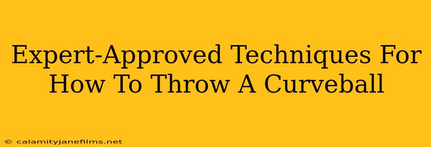 Expert-Approved Techniques For How To Throw A Curveball