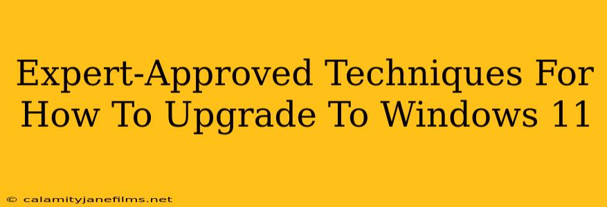 Expert-Approved Techniques For How To Upgrade To Windows 11