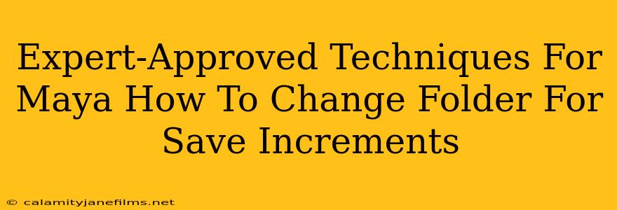 Expert-Approved Techniques For Maya How To Change Folder For Save Increments
