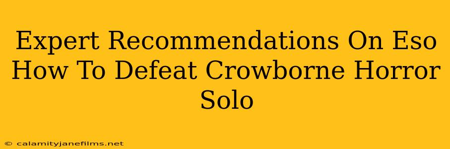 Expert Recommendations On Eso How To Defeat Crowborne Horror Solo