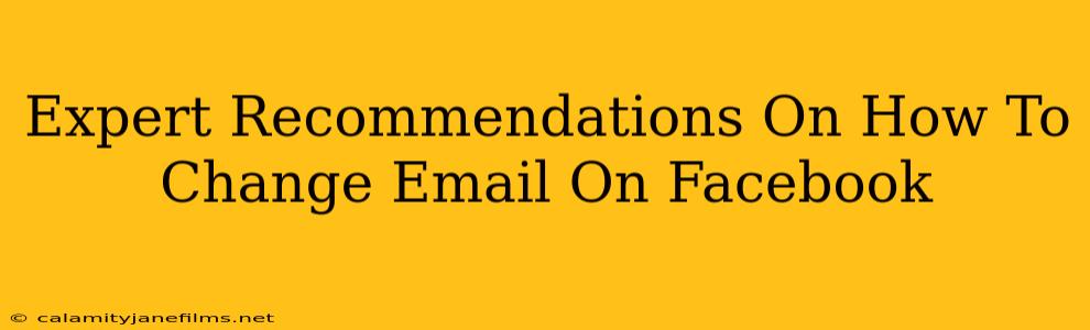 Expert Recommendations On How To Change Email On Facebook