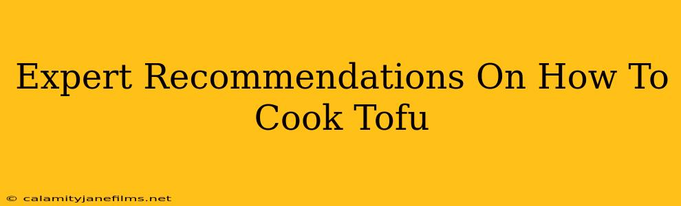 Expert Recommendations On How To Cook Tofu