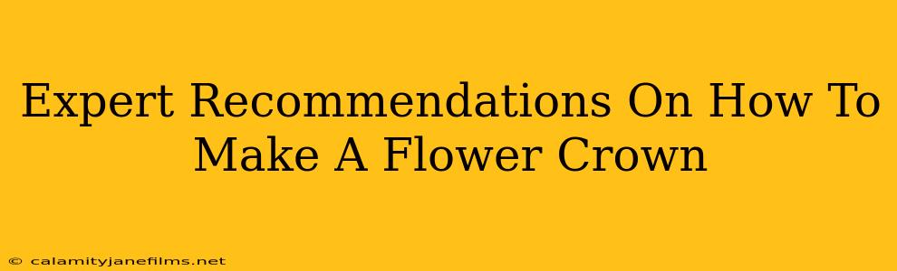 Expert Recommendations On How To Make A Flower Crown