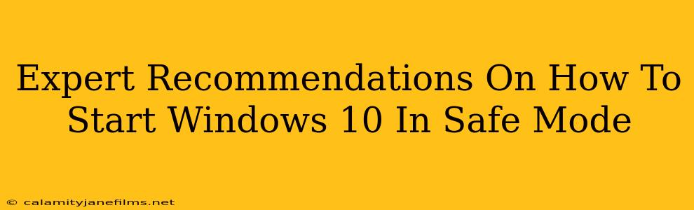 Expert Recommendations On How To Start Windows 10 In Safe Mode