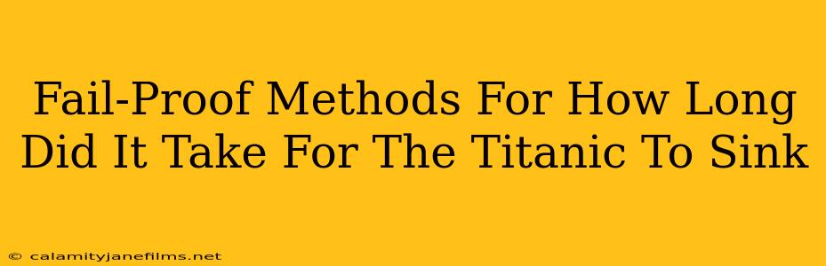 Fail-Proof Methods For How Long Did It Take For The Titanic To Sink