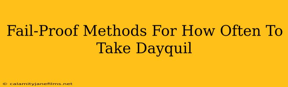 Fail-Proof Methods For How Often To Take Dayquil