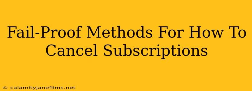 Fail-Proof Methods For How To Cancel Subscriptions