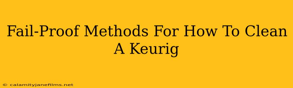 Fail-Proof Methods For How To Clean A Keurig