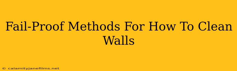 Fail-Proof Methods For How To Clean Walls