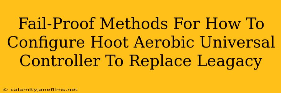 Fail-Proof Methods For How To Configure Hoot Aerobic Universal Controller To Replace Leagacy