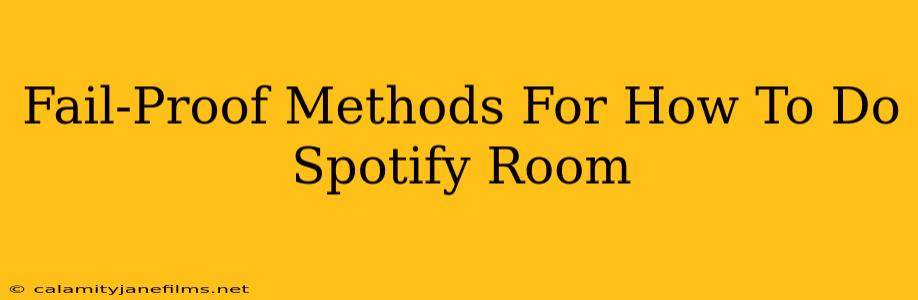 Fail-Proof Methods For How To Do Spotify Room