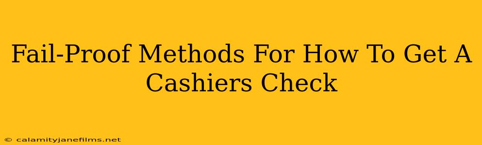 Fail-Proof Methods For How To Get A Cashiers Check