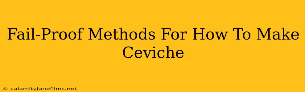 Fail-Proof Methods For How To Make Ceviche